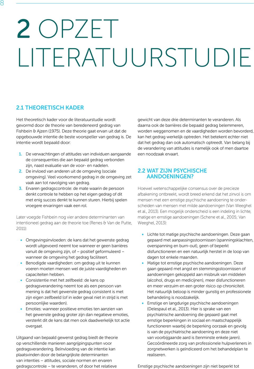 De verwachtingen of attitudes van individuen aangaande de consequenties die aan bepaald gedrag verbonden zijn, naast evaluatie van de voor- en nadelen. 2.