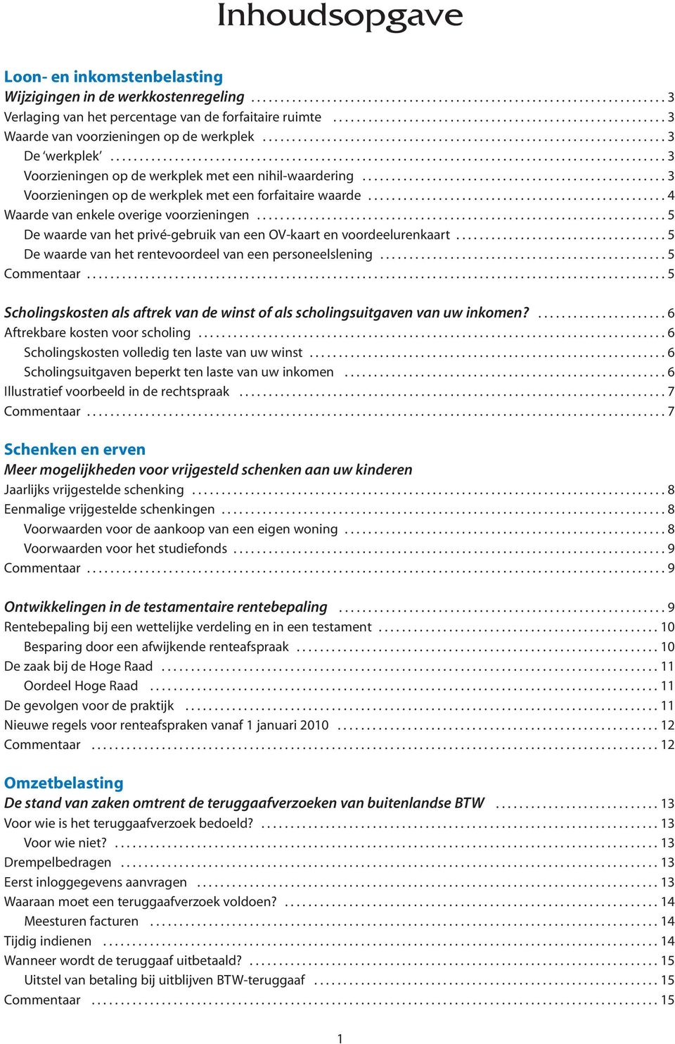 .............................................................................................. 3 Voorzieningen op de werkplek met een nihil-waardering.