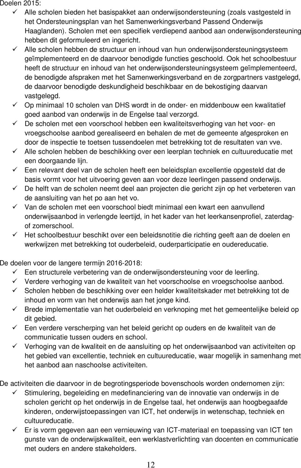 Alle scholen hebben de structuur en inhoud van hun onderwijsondersteuningsysteem geïmplementeerd en de daarvoor benodigde functies geschoold.