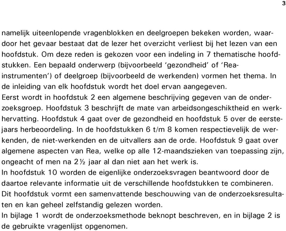 In de inleiding van elk hoofdstuk wordt het doel ervan aangegeven. Eerst wordt in hoofdstuk 2 een algemene beschrijving gegeven van de onderzoeksgroep.