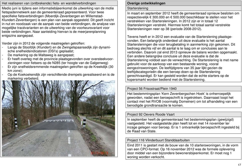 Dit geeft inzicht in nut en noodzaak van de aanpak van beide verbindingen, de analyse van mogelijke tracévarianten en de uitwerking van de voorkeursvariant voor beide verbindingen.