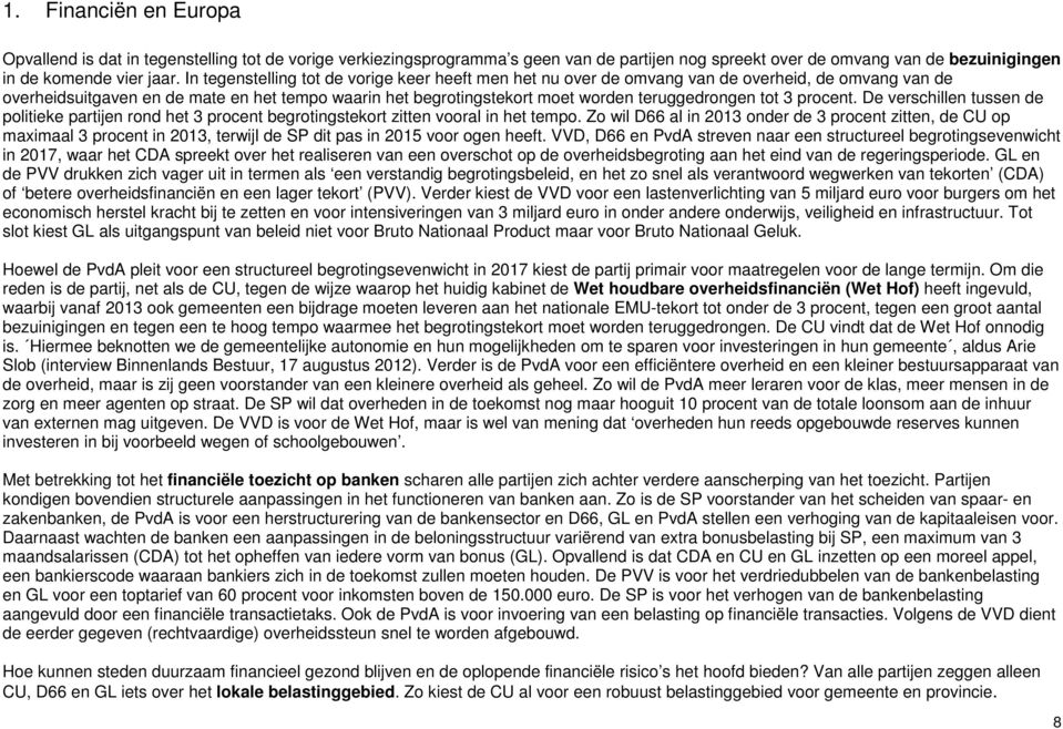 tot 3 procent. De verschillen tussen de politieke partijen rond het 3 procent begrotingstekort zitten vooral in het tempo.