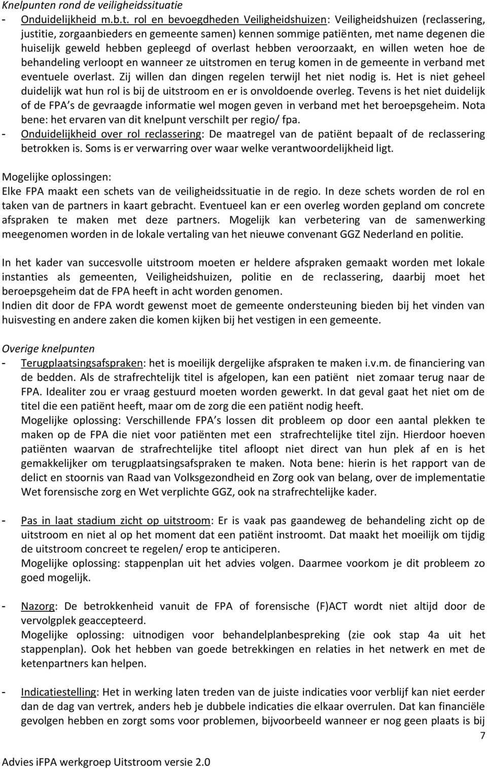 atie - Onduidelijkheid m.b.t. rol en bevoegdheden Veiligheidshuizen: Veiligheidshuizen (reclassering, justitie, zorgaanbieders en gemeente samen) kennen sommige patiënten, met name degenen die