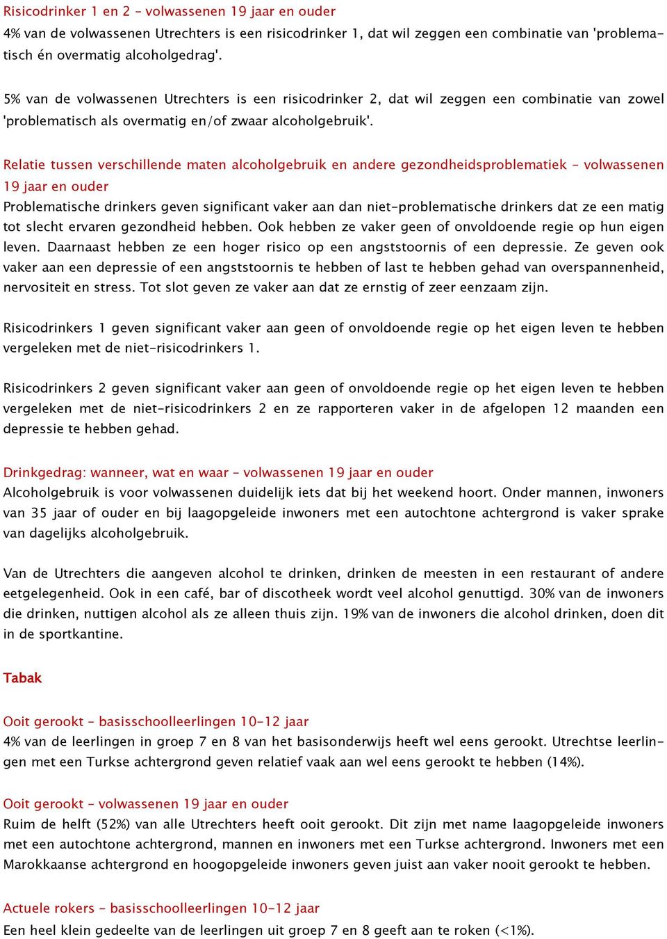 Relatie tussen verschillende maten alcoholgebruik en andere gezondheidsproblematiek volwassenen 19 jaar en ouder Problematische drinkers geven significant vaker aan dan niet-problematische drinkers