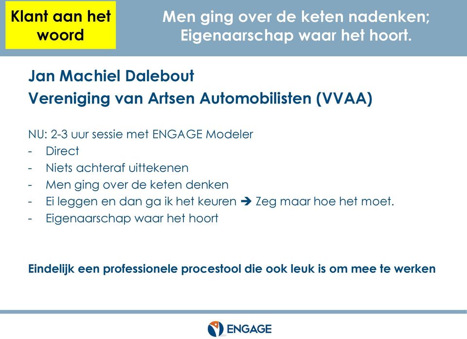 - Direct - Niets achteraf uittekenen - Men ging over de keten denken - Ei leggen en dan ga ik het