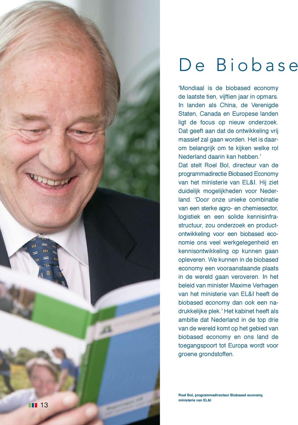 Dat stelt Roel Bol, directeur van de programmadirectie Biobased Economy van het ministerie van EL&I. Hij ziet duidelijk mogelijkheden voor Nederland.