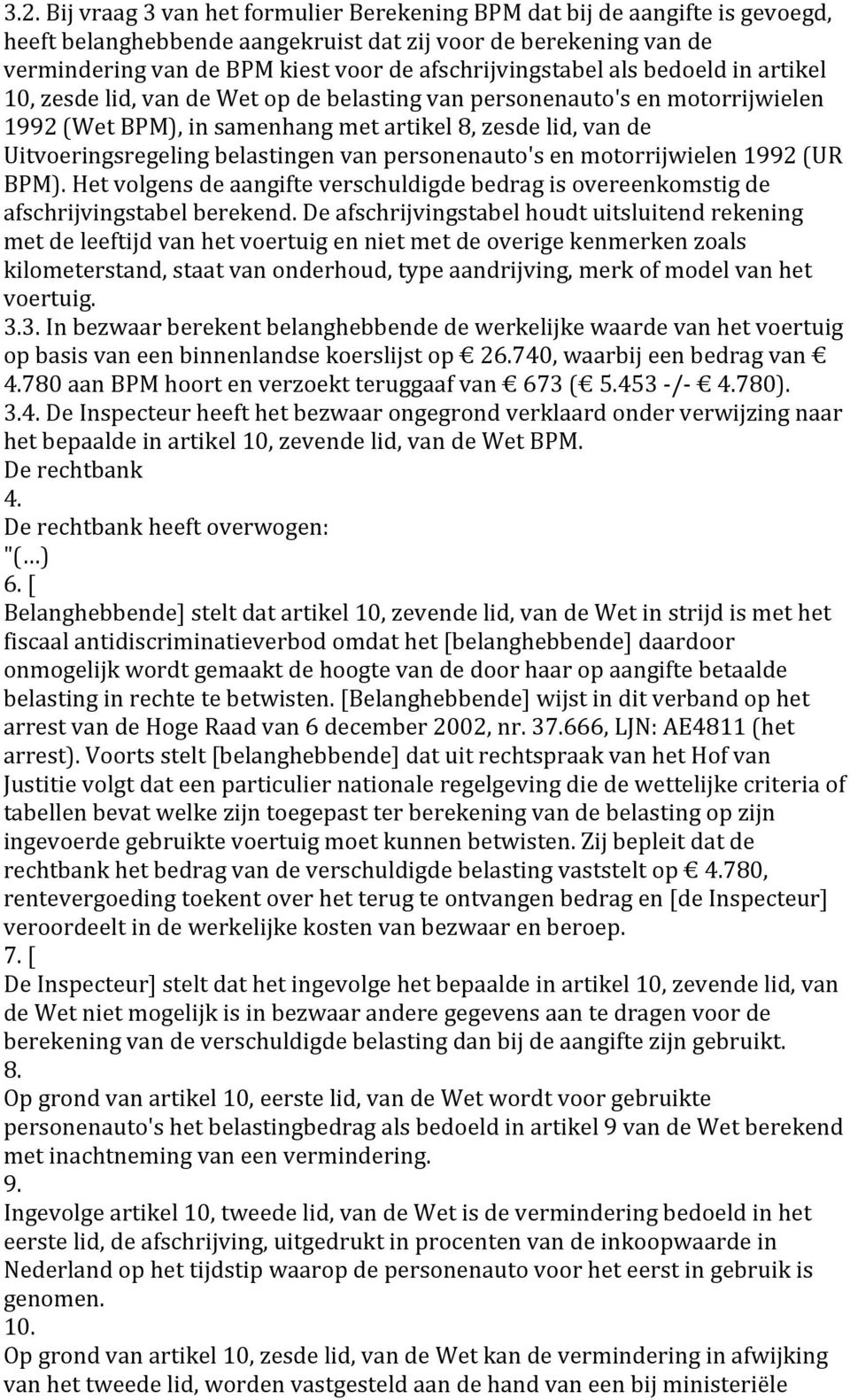 Uitvoeringsregeling belastingen van personenauto's en motorrijwielen 1992 (UR BPM). Het volgens de aangifte verschuldigde bedrag is overeenkomstig de afschrijvingstabel berekend.