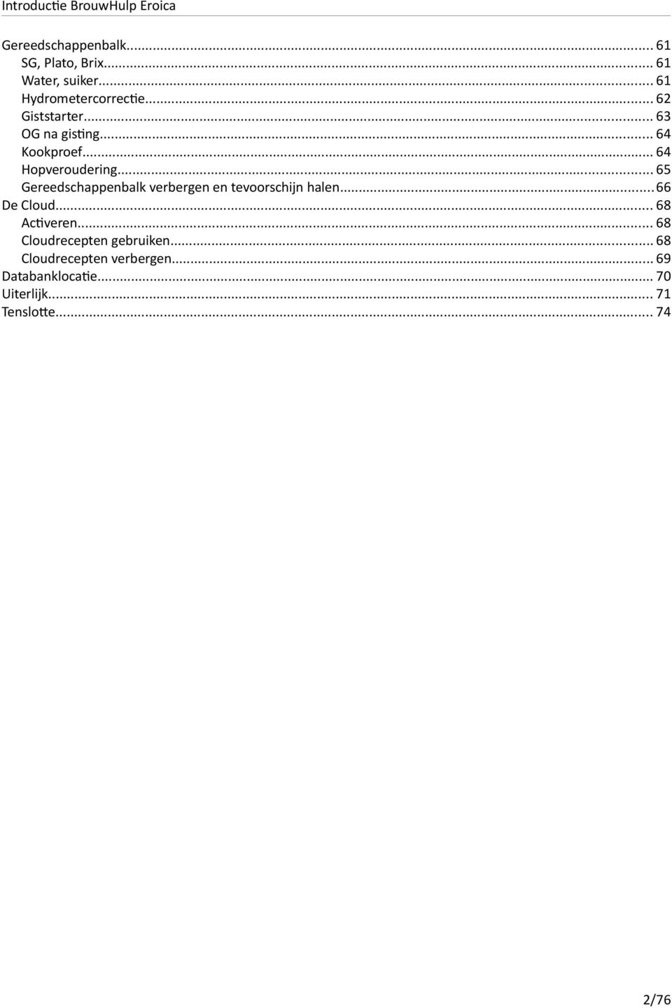 .. 65 Gereedschappenbalk verbergen en tevoorschijn halen... 66 De Cloud... 68 Activeren.