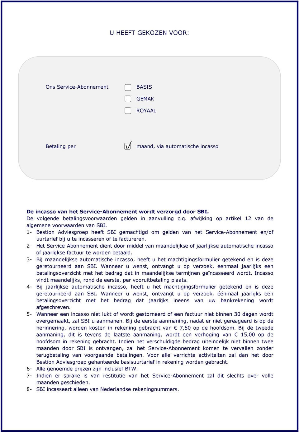 1- Bestion Adviesgroep heeft SBI gemachtigd om gelden van het Service-Abonnement en/of uurtarief bij u te incasseren of te factureren.