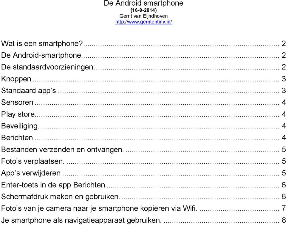 .. 4 Bestanden verzenden en ontvangen.... 5 Foto s verplaatsen.... 5 App s verwijderen... 5 Enter-toets in de app Berichten.