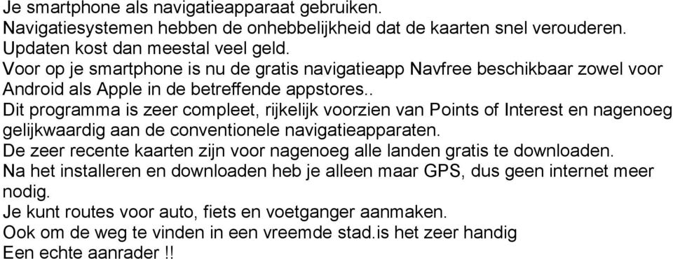 . Dit programma is zeer compleet, rijkelijk voorzien van Points of Interest en nagenoeg gelijkwaardig aan de conventionele navigatieapparaten.