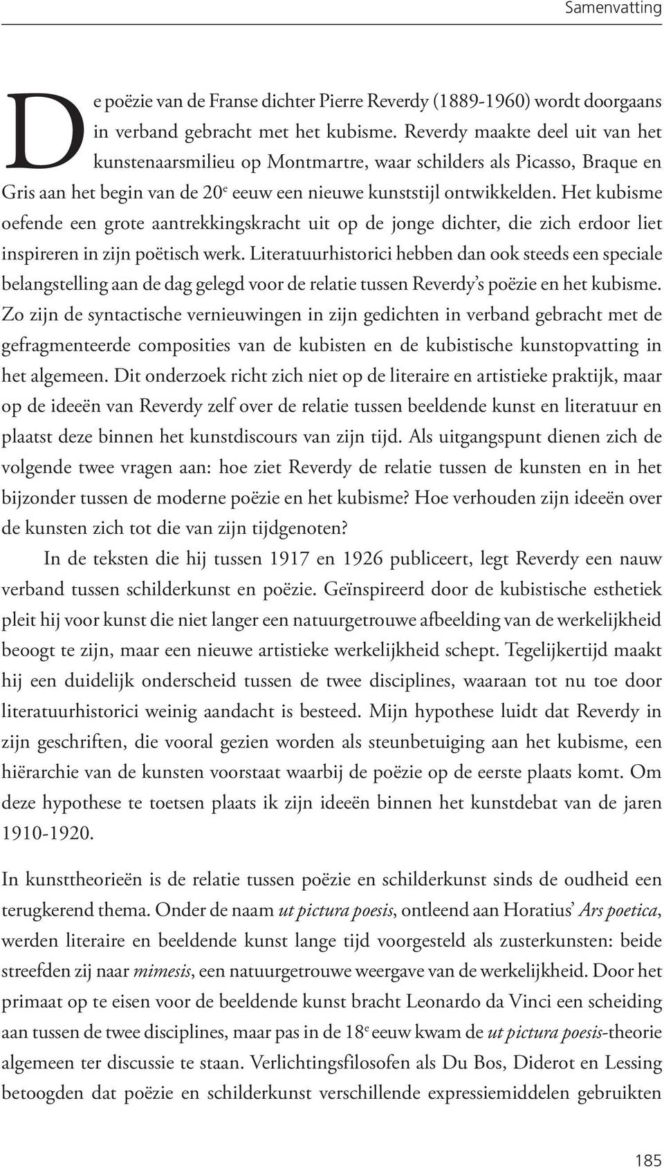 Het kubisme oefende een grote aantrekkingskracht uit op de jonge dichter, die zich erdoor liet inspireren in zijn poëtisch werk.