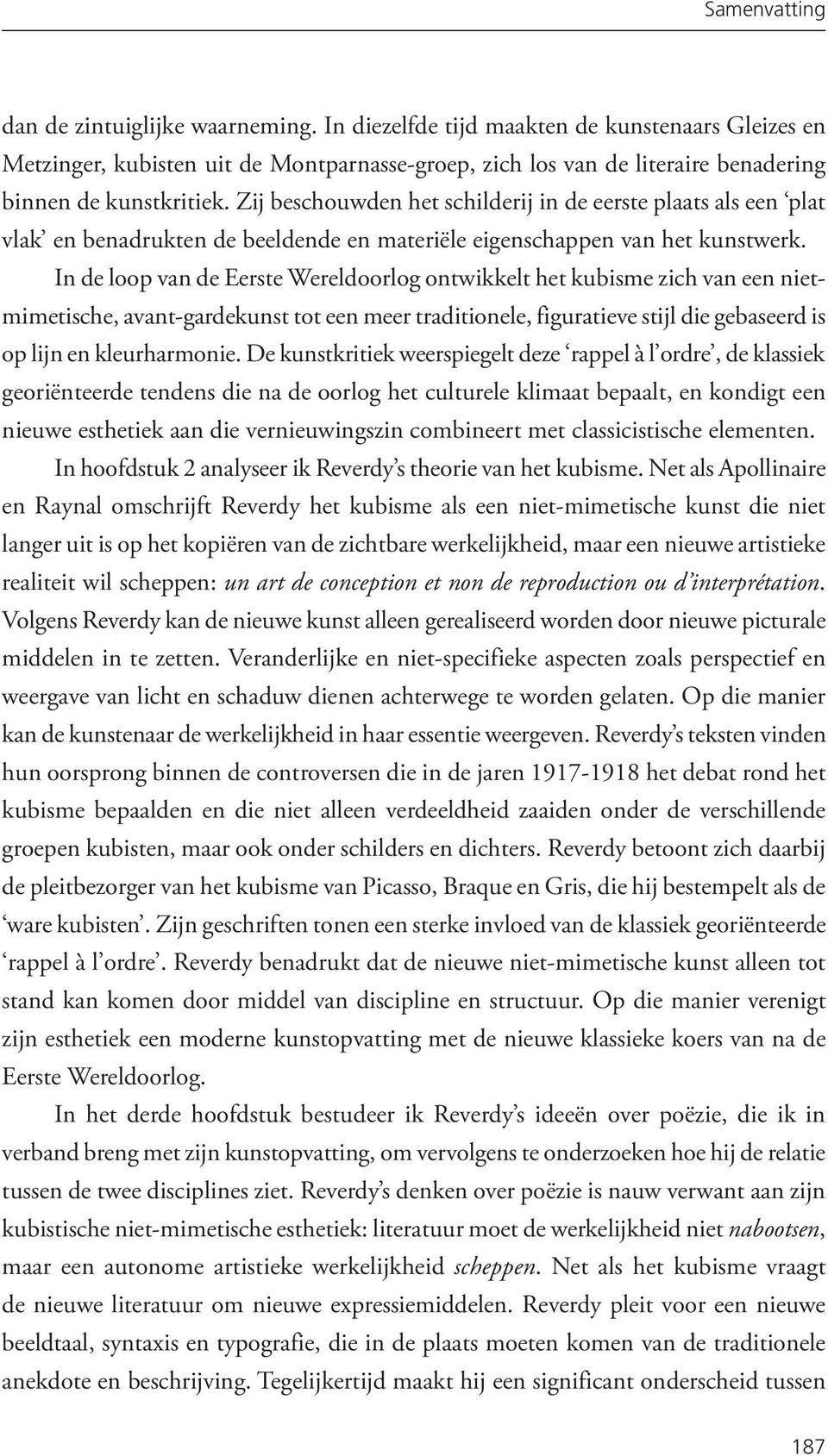 In de loop van de Eerste Wereldoorlog ontwikkelt het kubisme zich van een nietmimetische, avant-gardekunst tot een meer traditionele, figuratieve stijl die gebaseerd is op lijn en kleurharmonie.