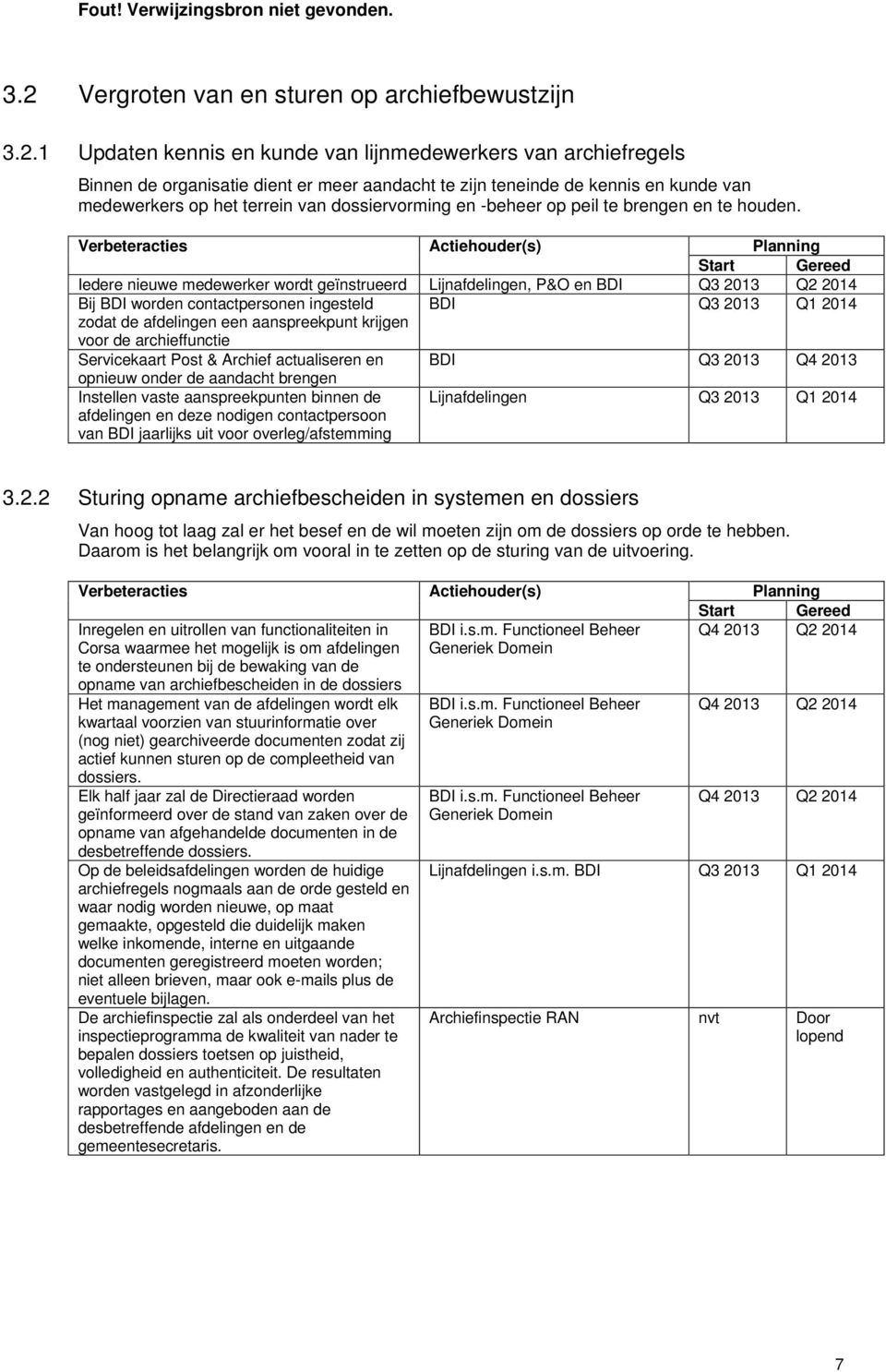 1 Updaten kennis en kunde van lijnmedewerkers van archiefregels Binnen de organisatie dient er meer aandacht te zijn teneinde de kennis en kunde van medewerkers op het terrein van dossiervorming en