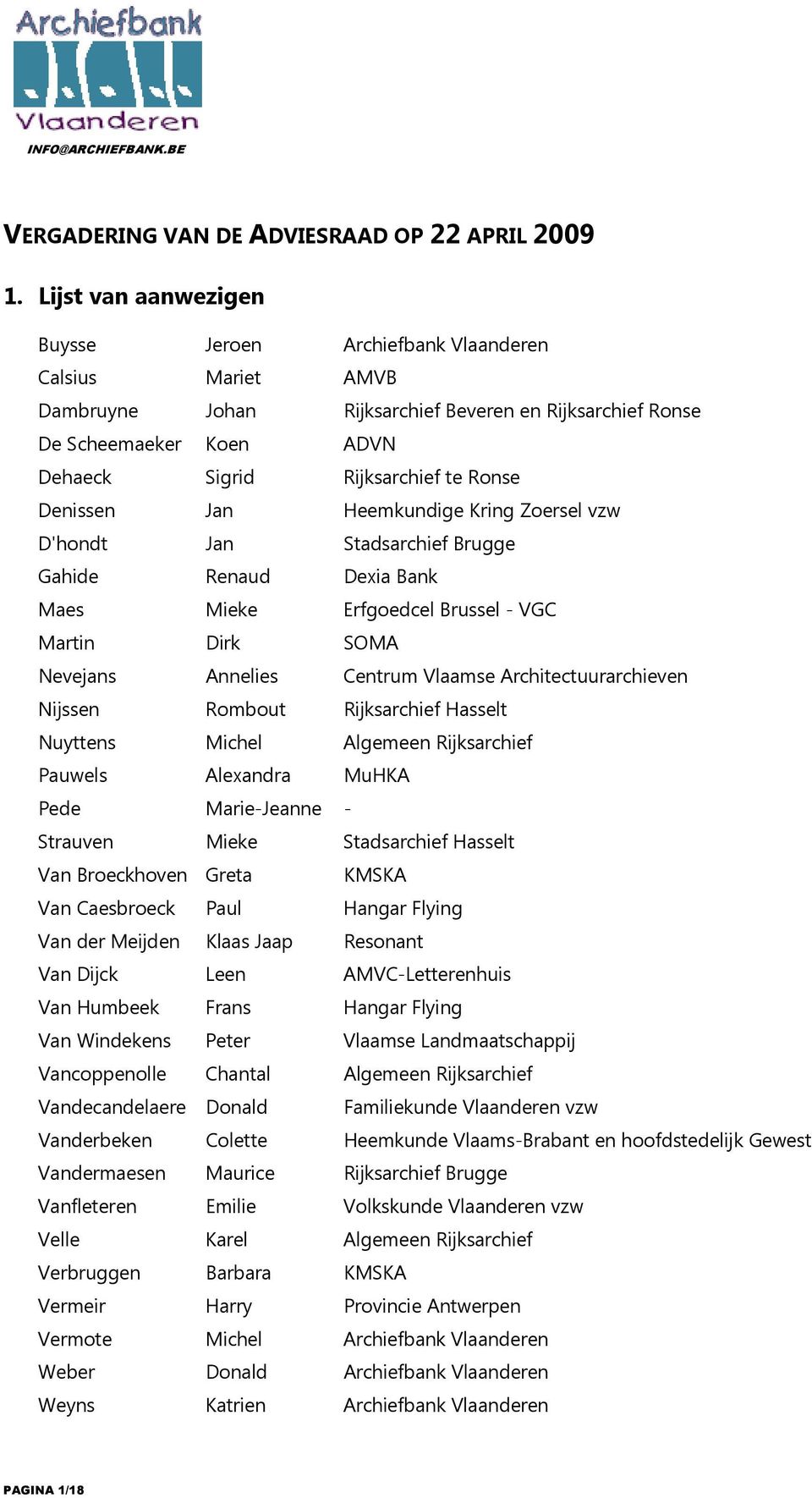 Denissen Jan Heemkundige Kring Zoersel vzw D'hondt Jan Stadsarchief Brugge Gahide Renaud Dexia Bank Maes Mieke Erfgoedcel Brussel - VGC Martin Dirk SOMA Nevejans Annelies Centrum Vlaamse