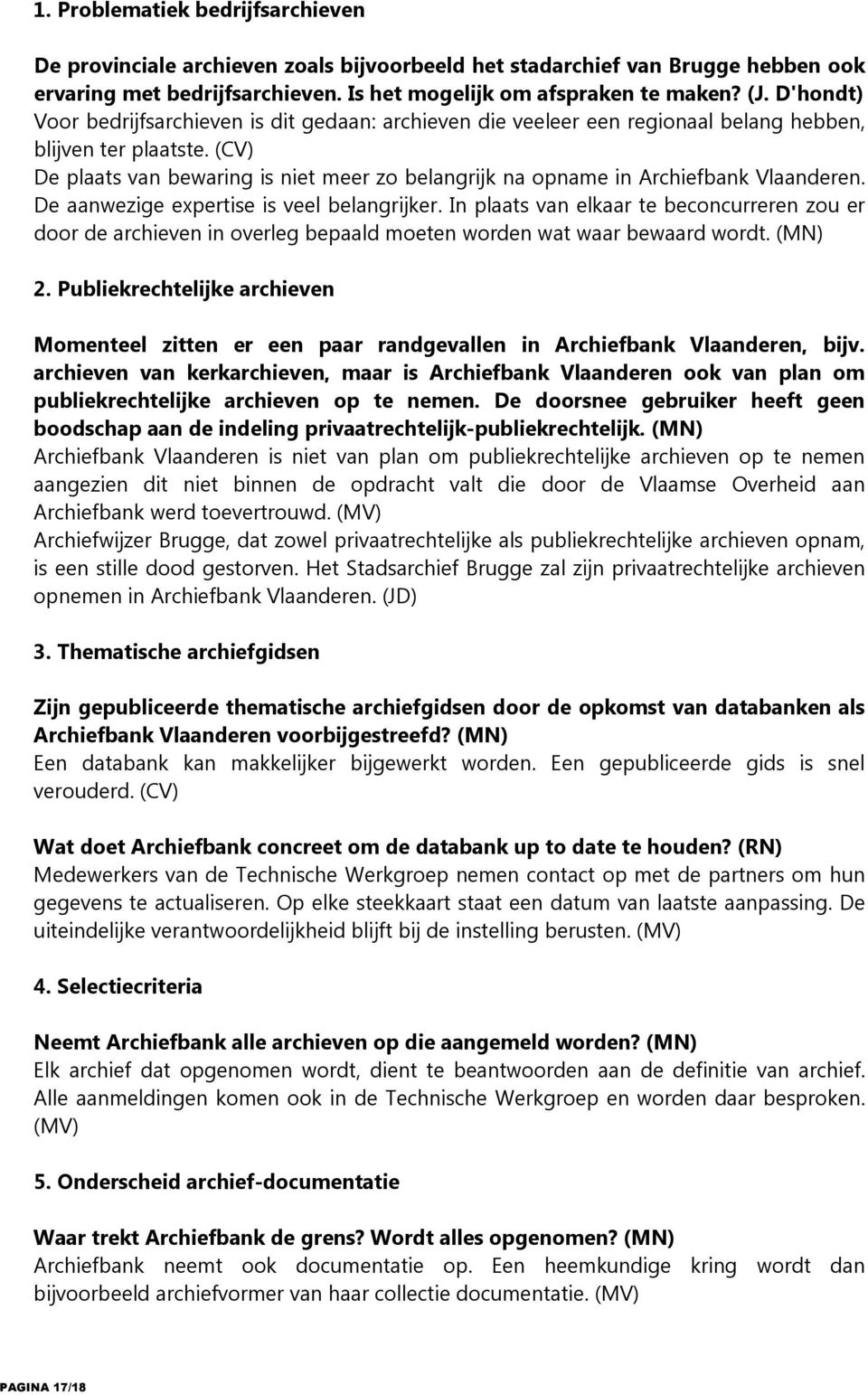 (CV) De plaats van bewaring is niet meer zo belangrijk na opname in Archiefbank Vlaanderen. De aanwezige expertise is veel belangrijker.