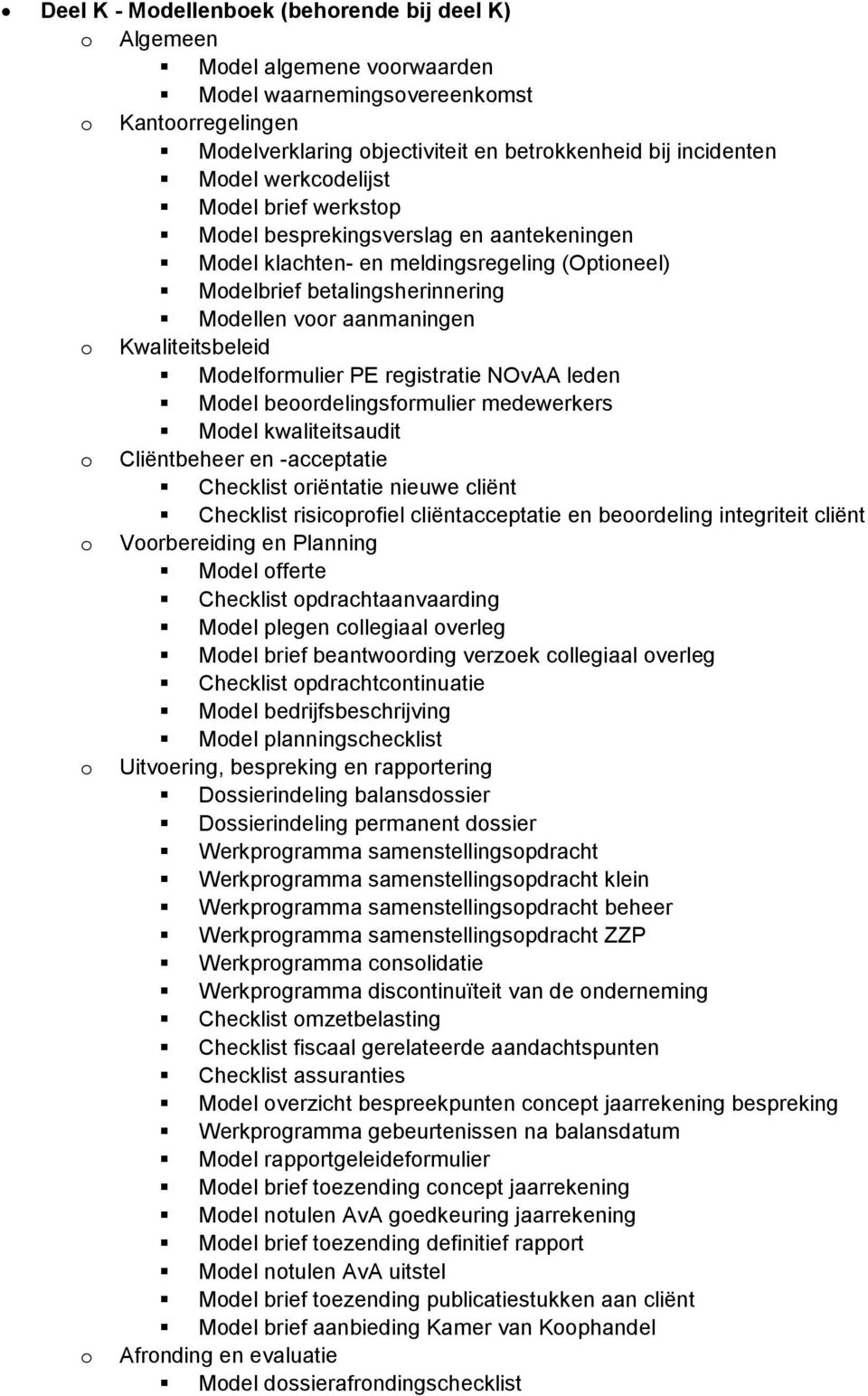 NOvAA leden Mdel berdelingsfrmulier medewerkers Mdel kwaliteitsaudit Cliëntbeheer en -acceptatie Checklist riëntatie nieuwe cliënt Checklist risicprfiel cliëntacceptatie en berdeling integriteit