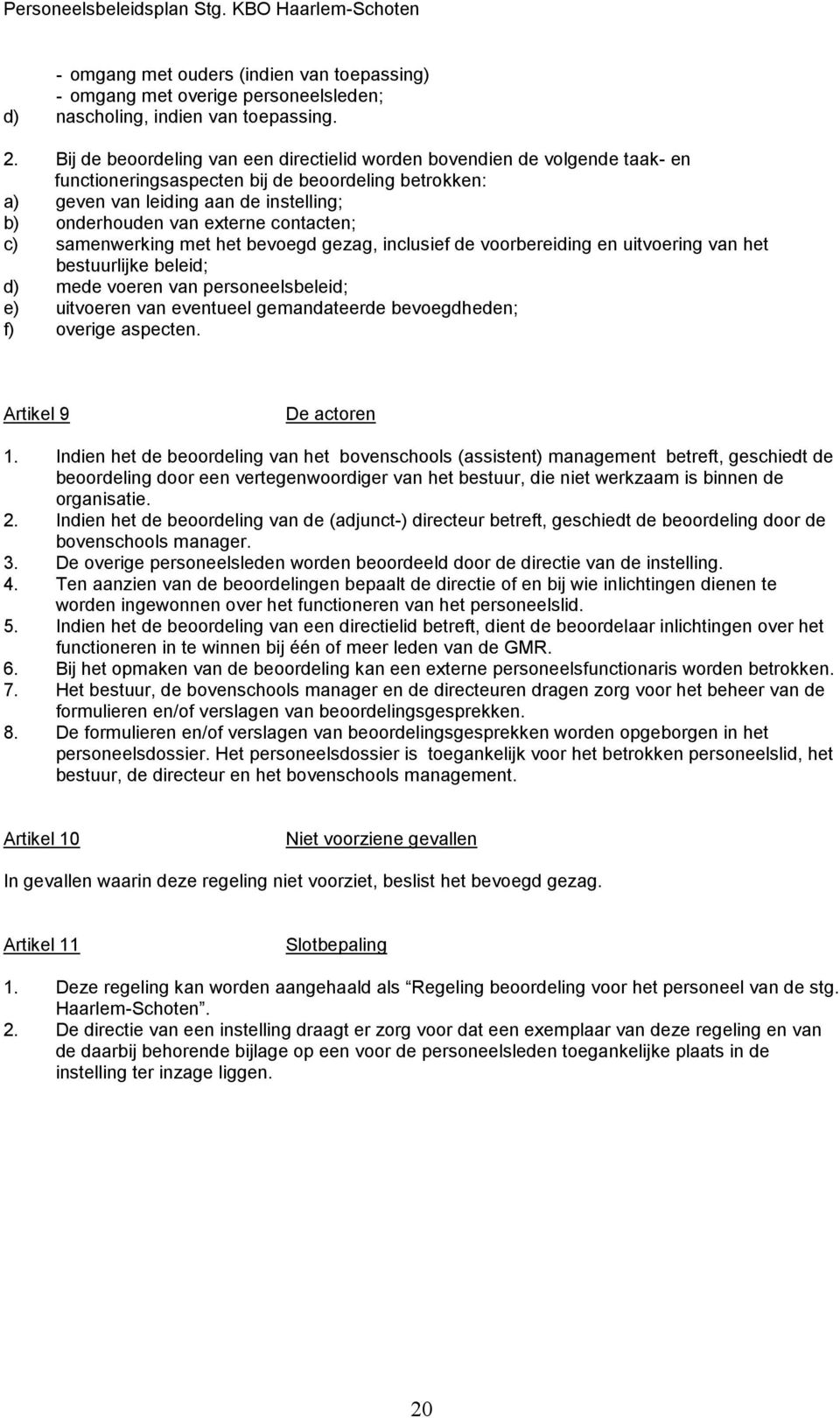 contacten; c) samenwerking met het bevoegd gezag, inclusief de voorbereiding en uitvoering van het bestuurlijke beleid; d) mede voeren van personeelsbeleid; e) uitvoeren van eventueel gemandateerde