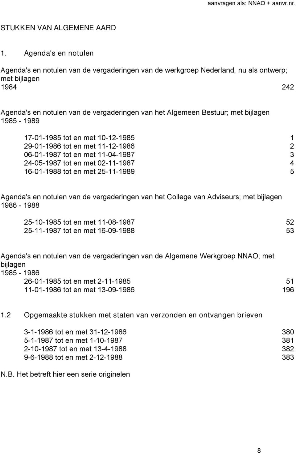 bijlagen 1985-1989 17-01-1985 tot en met 10-12-1985 1 29-01-1986 tot en met 11-12-1986 2 06-01-1987 tot en met 11-04-1987 3 24-05-1987 tot en met 02-11-1987 4 16-01-1988 tot en met 25-11-1989 5