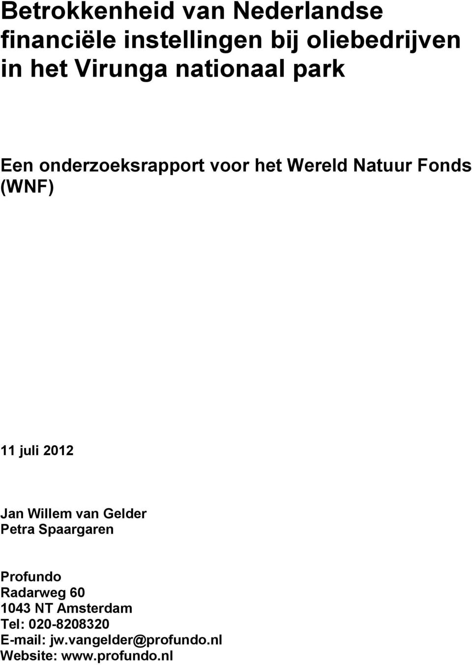 11 juli 2012 Jan Willem van Gelder Petra Spaargaren Profundo Radarweg 60 1043 NT