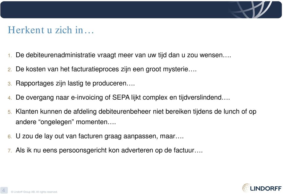 De overgang naar e-invoicing of SEPA lijkt complex en tijdverslindend. 5.