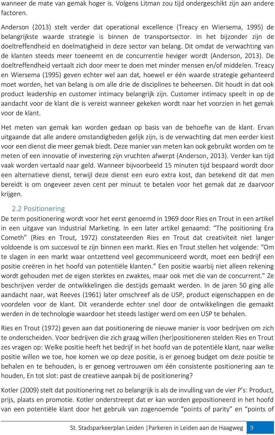 In het bijzonder zijn de doeltreffendheid en doelmatigheid in deze sector van belang. Dit omdat de verwachting van de klanten steeds meer toeneemt en de concurrentie heviger wordt (Anderson, 2013).