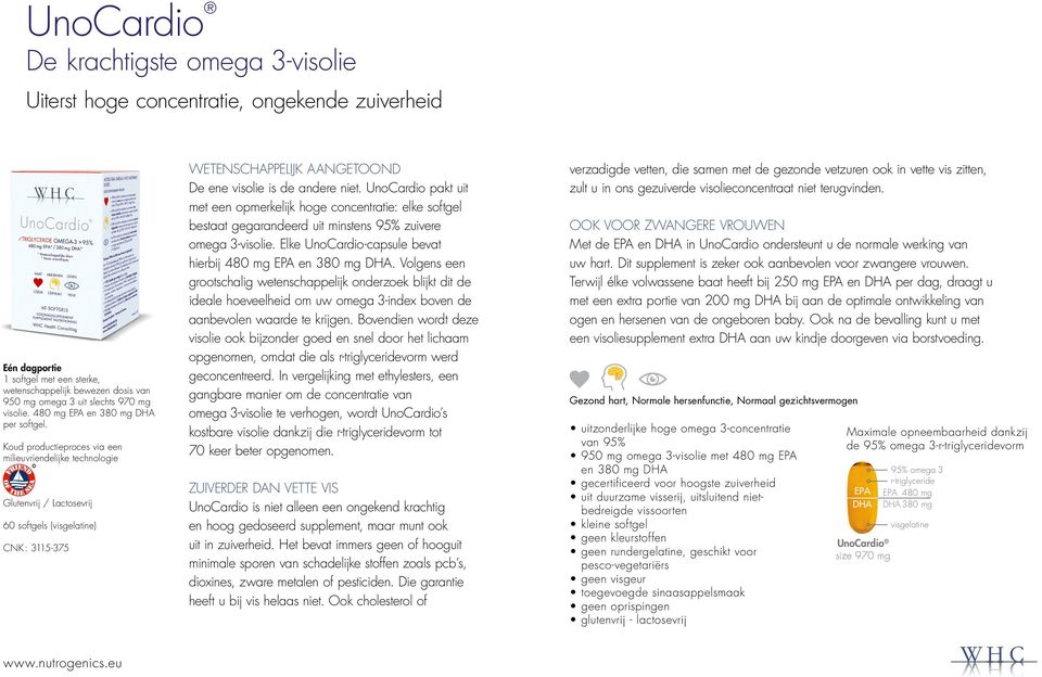 UnoCardio pakt uit met een opmerkelijk hoge concentratie: elke softgel bestaat gegarandeerd uit minstens 95% zuivere omega 3-visolie. Elke UnoCardio-capsule bevat hierbij 480 mg EPA en 380 mg DHA.