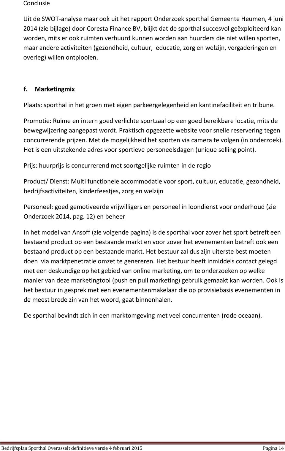 ontplooien. f. Marketingmix Plaats: sporthal in het groen met eigen parkeergelegenheid en kantinefaciliteit en tribune.