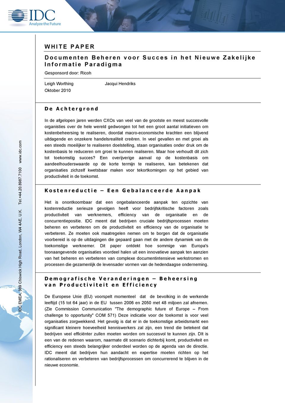 com In de afgelopen jaren werden CXOs van veel van de grootste en meest succesvolle organisties over de hele wereld gedwongen tot het een groot aantal initiatieven om kostenbeheersing te realiseren,