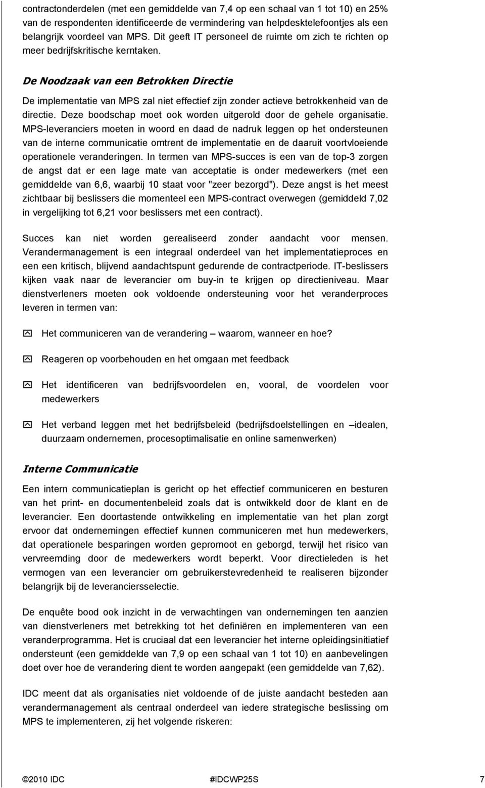 De Noodzaak van een Betrokken Directie De implementatie van MPS zal niet effectief zijn zonder actieve betrokkenheid van de directie.