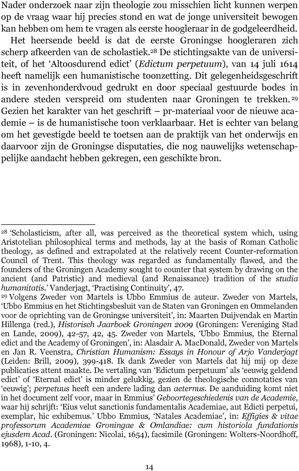 28 De stichtingsakte van de universiteit, of het Altoosdurend edict (Edictum perpetuum), van 14 juli 1614 heeft namelijk een humanistische toonzetting.