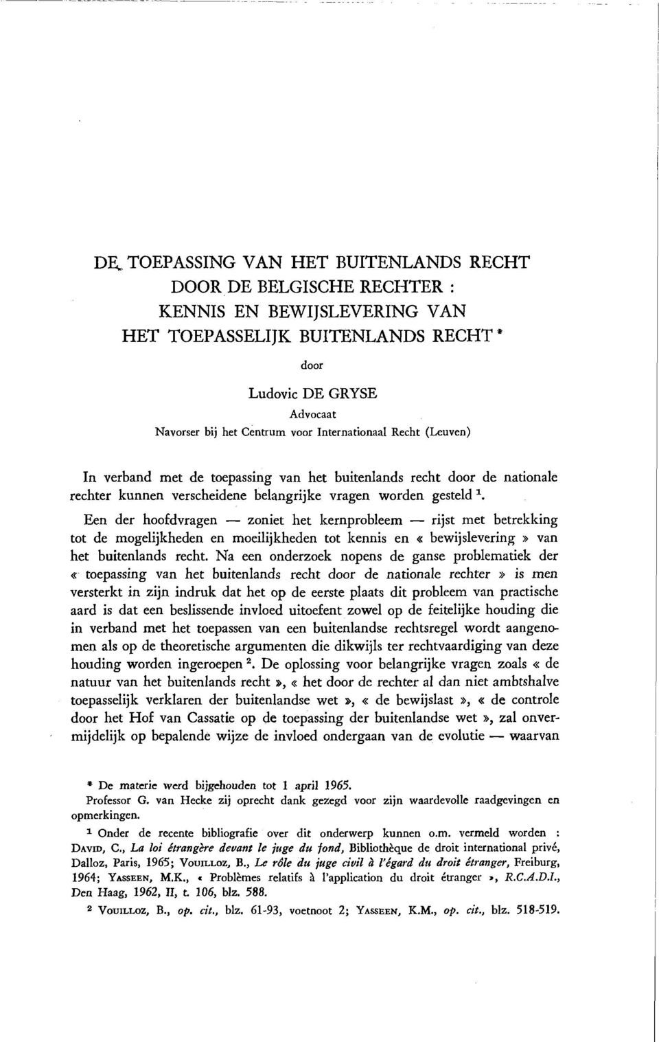 Een der hoofdvragen zoniet het kernprobleem rijst met betrekking tot de mogelijkheden en moeilijkheden tot kennis en «bewijslevering» van het buitenlands recht.