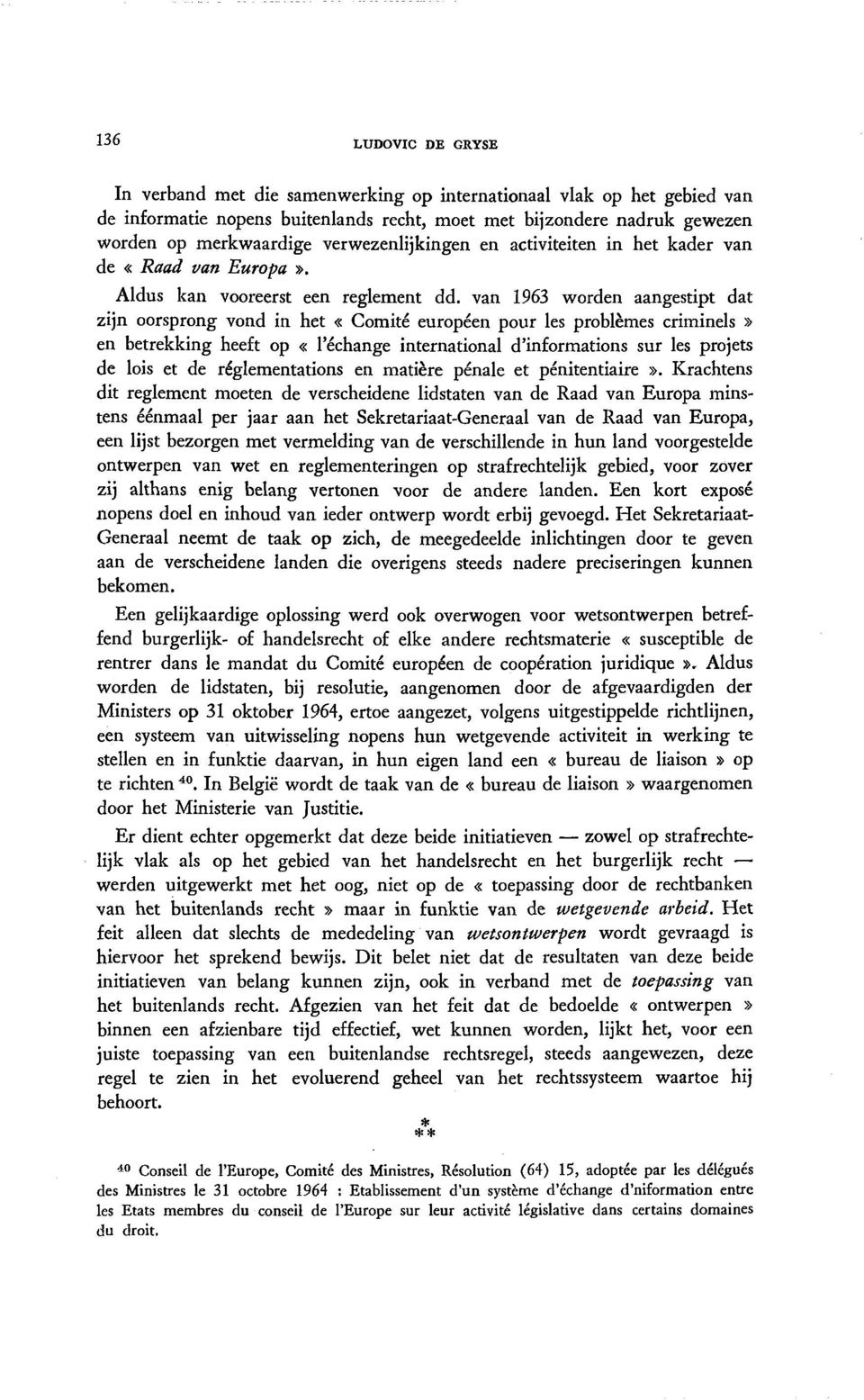 van 1963 worden aangestipt dat zijn oorsprong vond in het «Comité européen pour les problèmes criminels» en betrekking heeft op «l échange international d informations sur les projets de lois et de