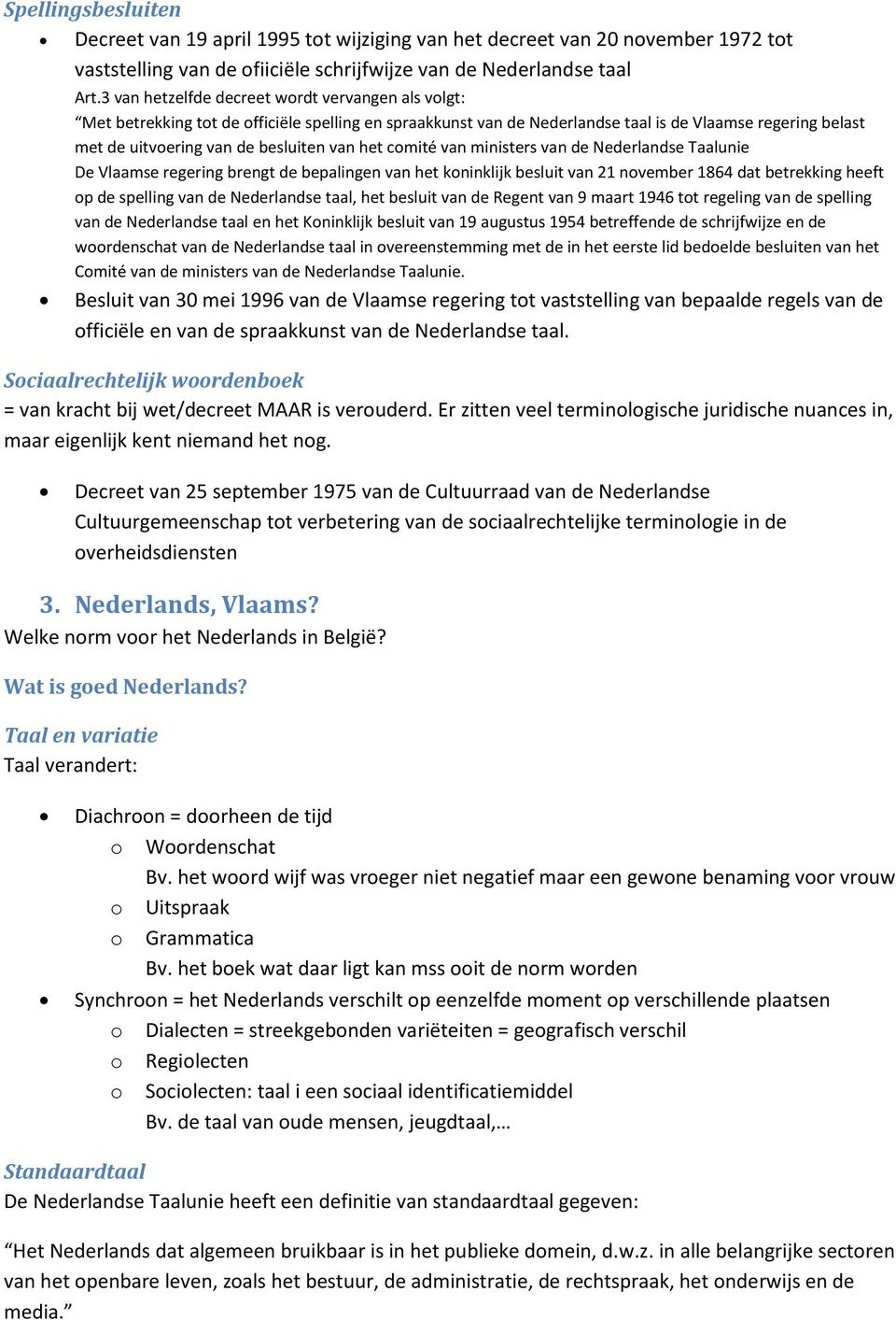 het comité van ministers van de Nederlandse Taalunie De Vlaamse regering brengt de bepalingen van het koninklijk besluit van 21 november 1864 dat betrekking heeft op de spelling van de Nederlandse