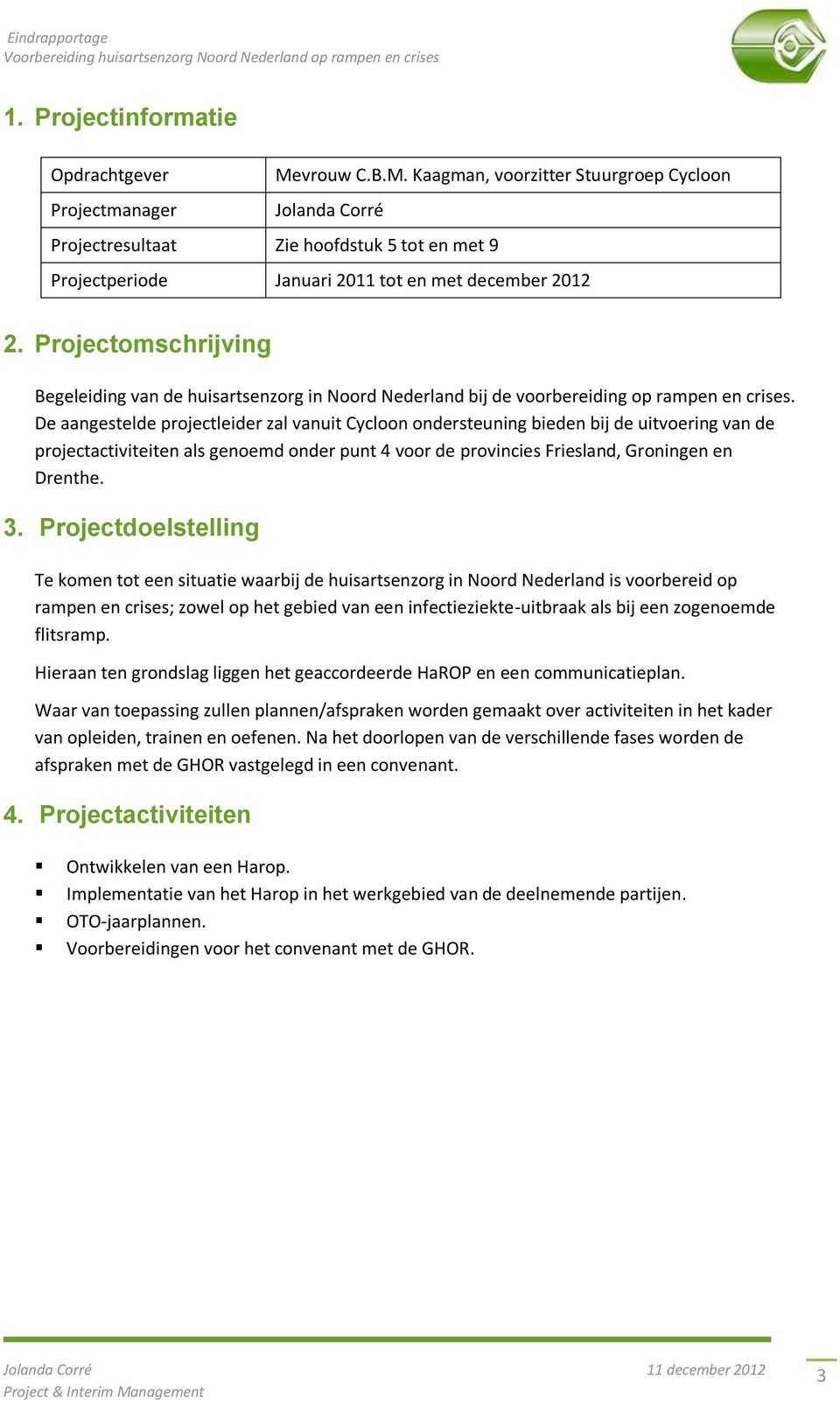 Projectomschrijving Begeleiding van de huisartsenzorg in Noord Nederland bij de voorbereiding op rampen en crises.