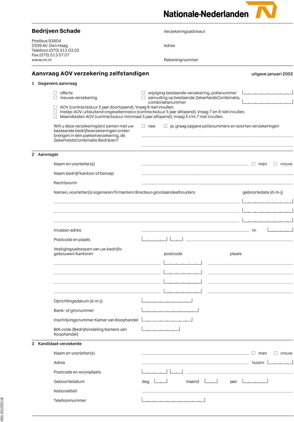 ZekerheidsCombinatie, combinatienummer AAOV (contractsduur 5 jaar doorlopend). Vraag 8 niet invullen. AInstap-AOV: uitsluitend ongevallenrisico (contractsduur 5 jaar aflopend).