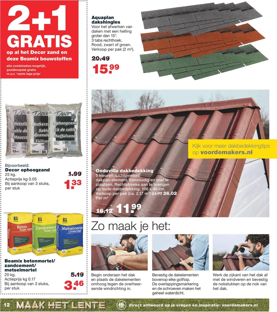 99 Kijk voor meer dakbedekkingtips op voordemakers.nl Bijvoorbeeld: Decor ophoogzand 25 kg. Actieprijs kg 0.05 Bij aankoop van 3 stuks, per stuk 1.99 1. 33 Onduvilla dakbedekking 5 kleuren.