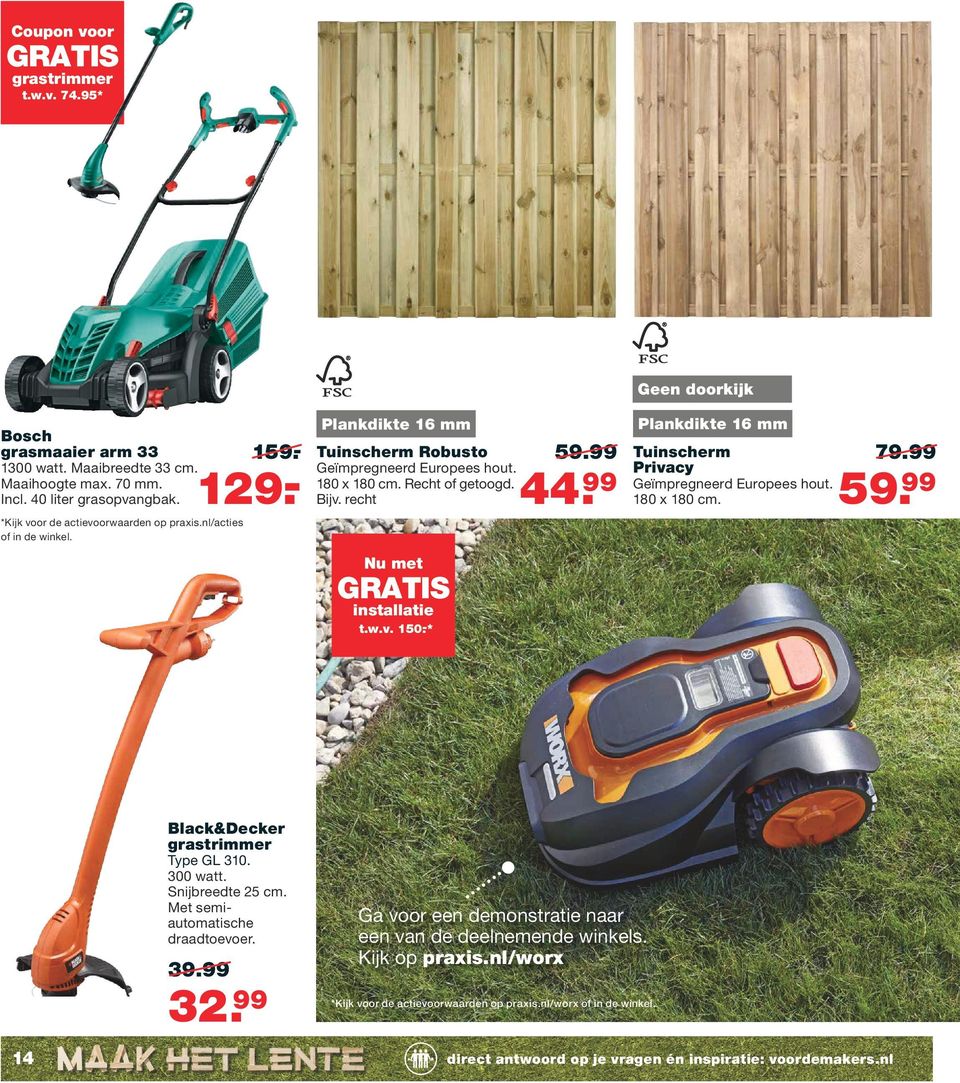 99 Geen doorkijk Plankdikte 16 mm Tuinscherm Privacy Geïmpregneerd Europees hout. 180 x 180 cm. 79.99 59. 99 Black&Decker grastrimmer Type GL 310. 300 watt. Snijbreedte 25 cm.