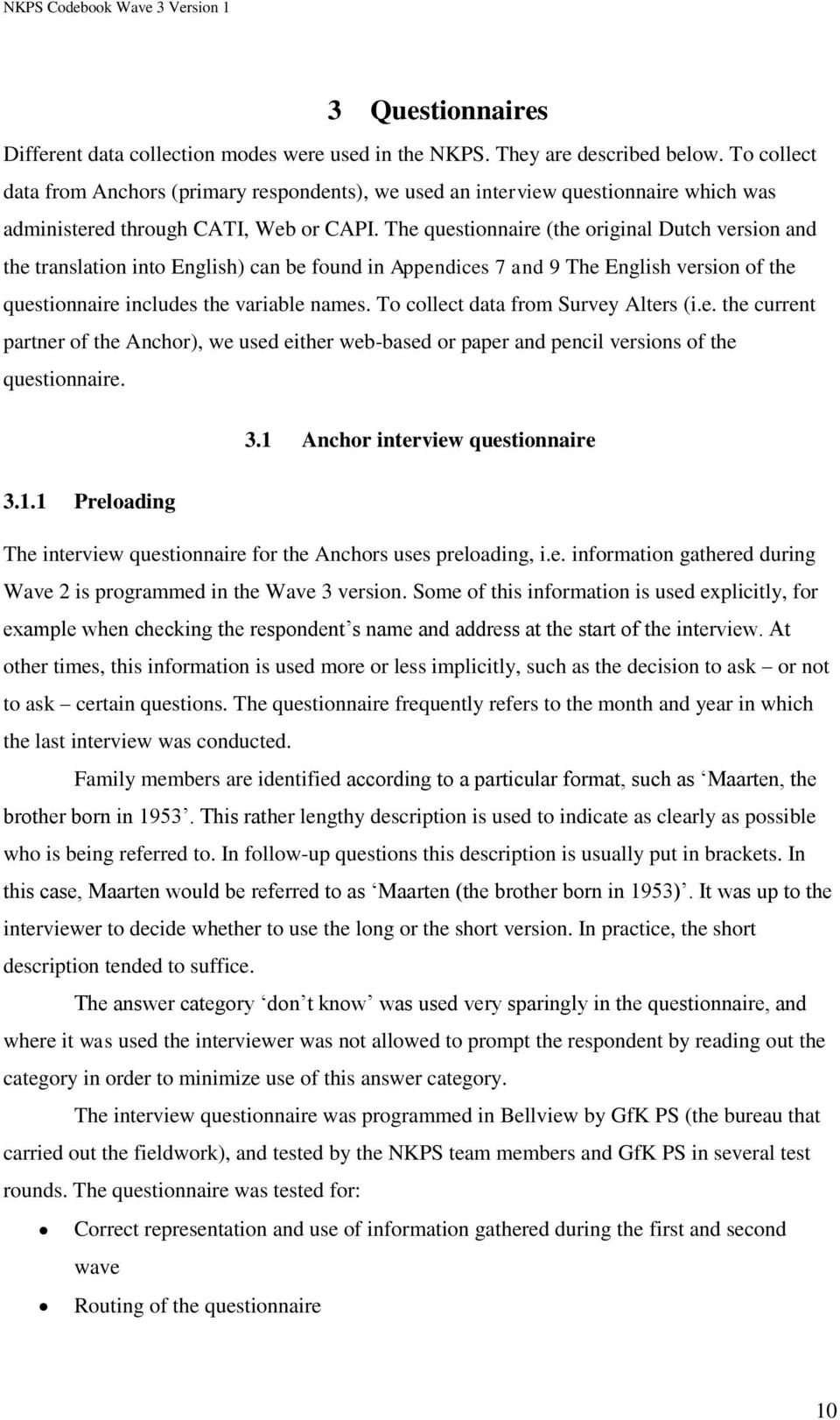 The questionnaire (the original Dutch version and the translation into English) can be found in Appendices 7 and 9 The English version of the questionnaire includes the variable names.