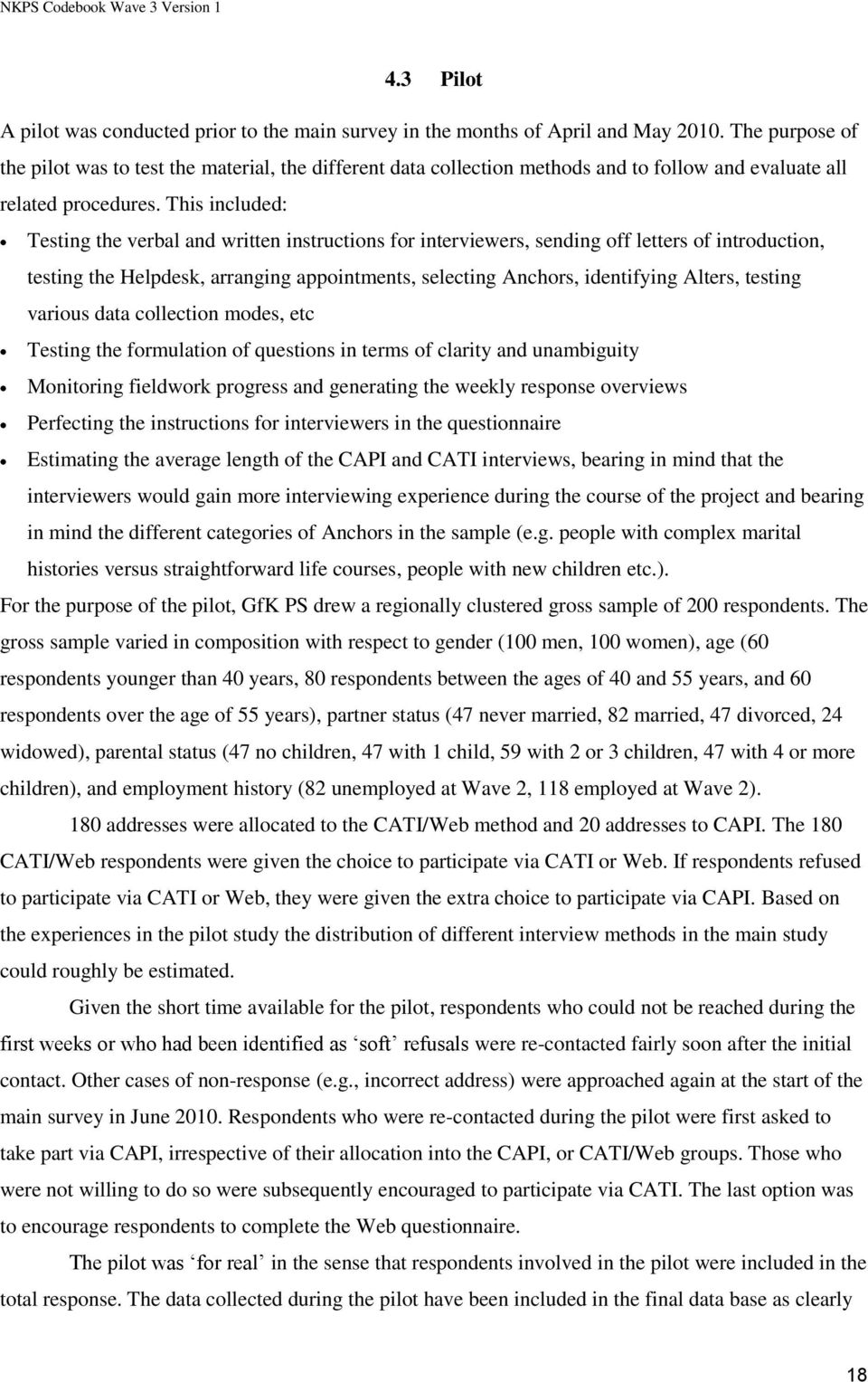 This included: Testing the verbal and written instructions for interviewers, sending off letters of introduction, testing the Helpdesk, arranging appointments, selecting Anchors, identifying Alters,