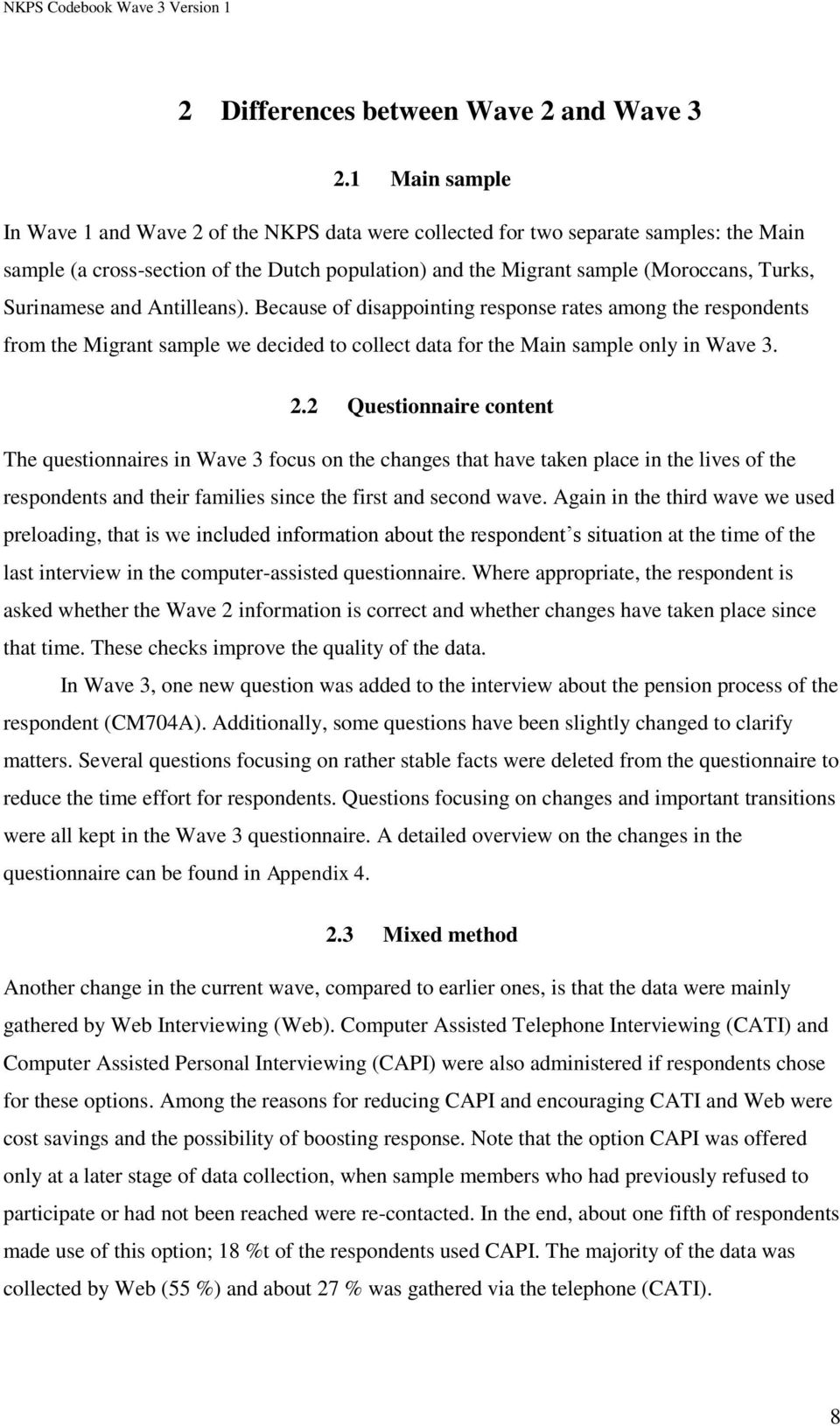 Surinamese and Antilleans). Because of disappointing response rates among the respondents from the Migrant sample we decided to collect data for the Main sample only in Wave 3. 2.