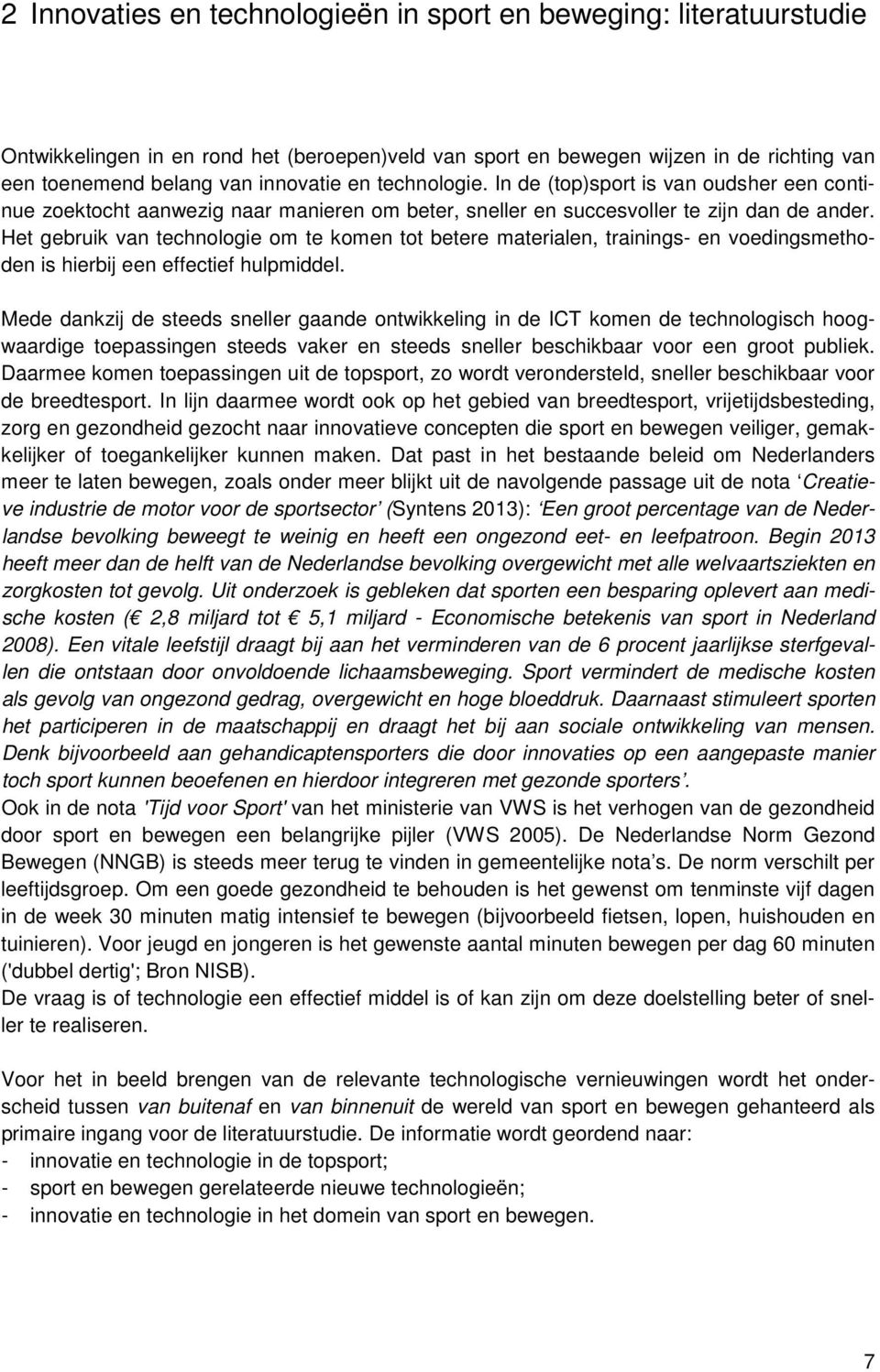 Het gebruik van technologie om te komen tot betere materialen, trainings- en voedingsmethoden is hierbij een effectief hulpmiddel.