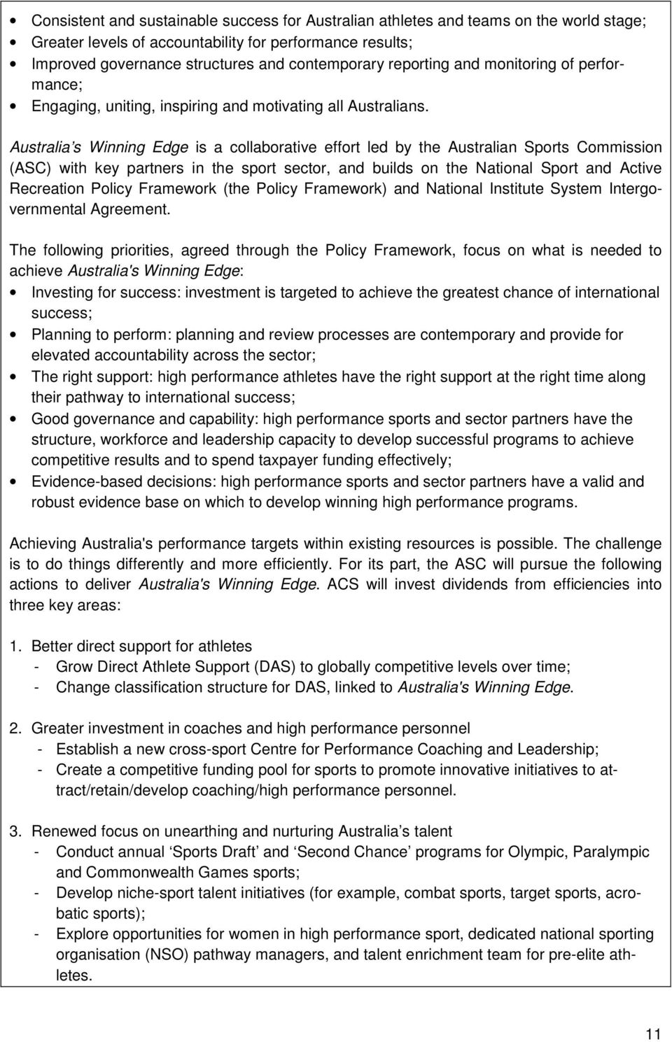 Australia s Winning Edge is a collaborative effort led by the Australian Sports Commission (ASC) with key partners in the sport sector, and builds on the National Sport and Active Recreation Policy