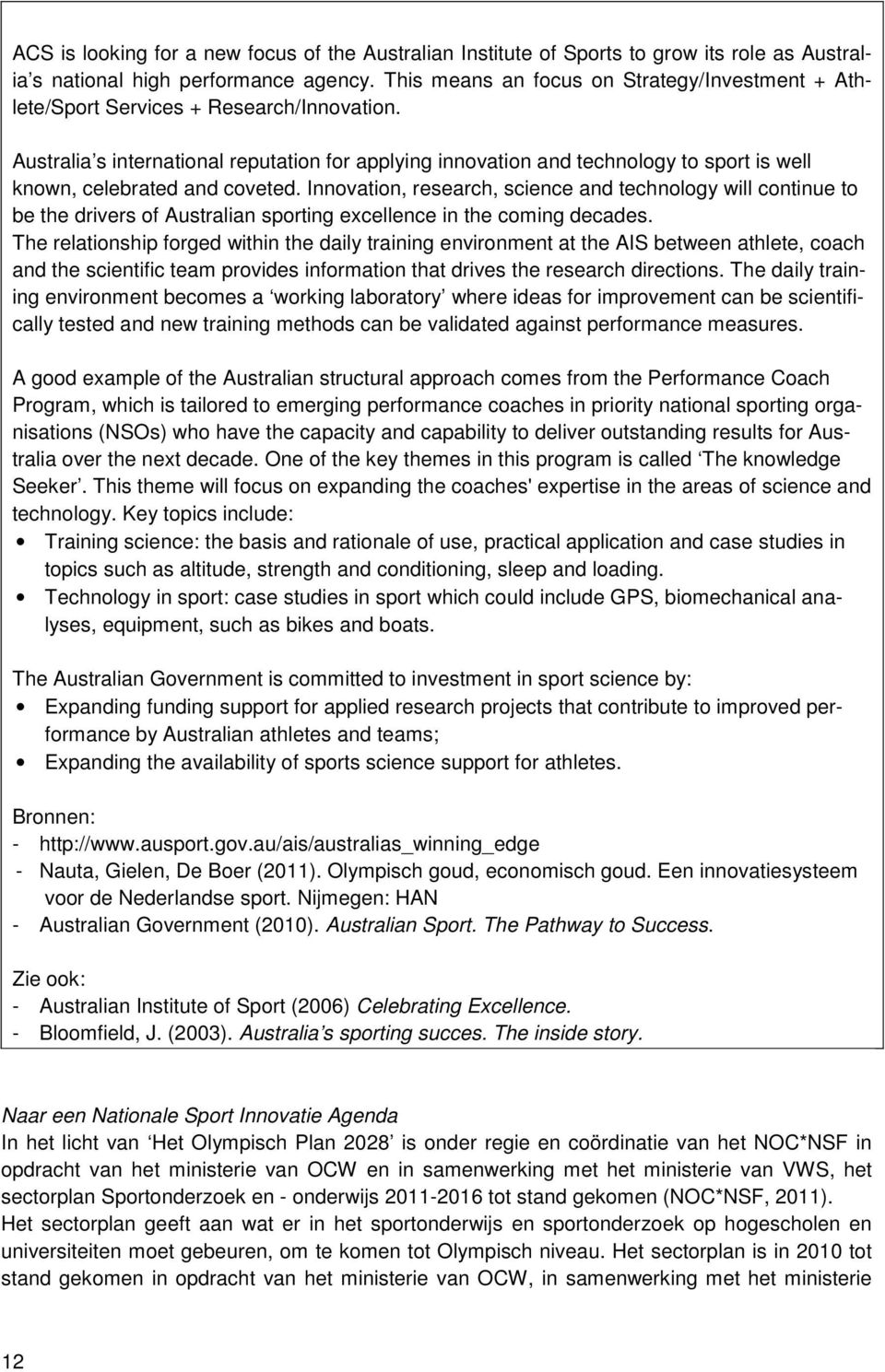 Australia s international reputation for applying innovation and technology to sport is well known, celebrated and coveted.