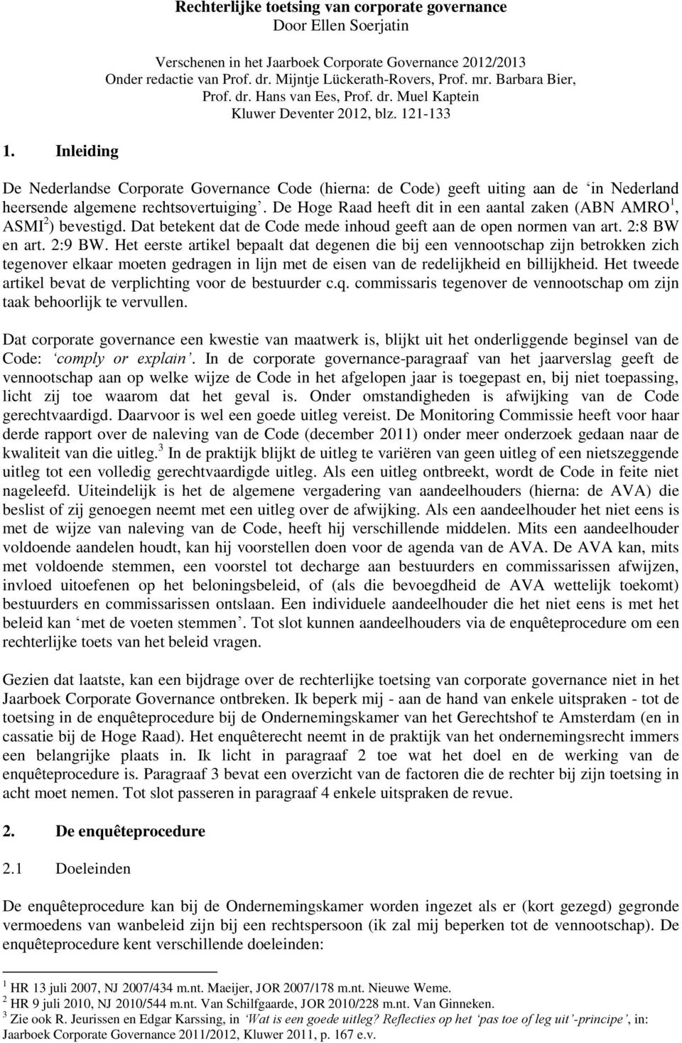 121-133 De Nederlandse Corporate Governance Code (hierna: de Code) geeft uiting aan de in Nederland heersende algemene rechtsovertuiging.