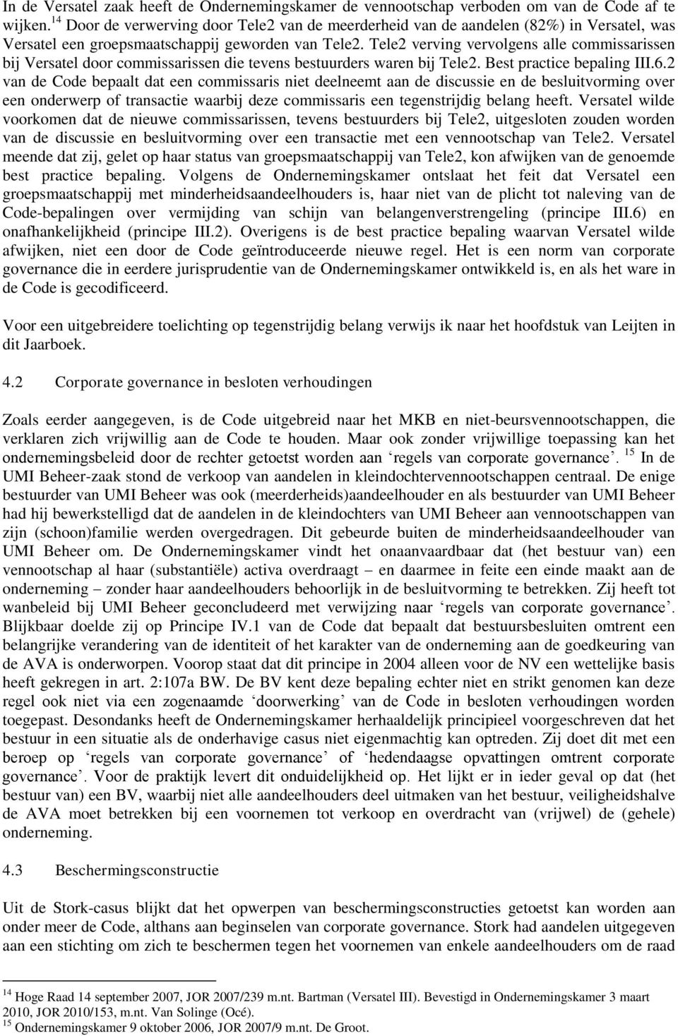 Tele2 verving vervolgens alle commissarissen bij Versatel door commissarissen die tevens bestuurders waren bij Tele2. Best practice bepaling III.6.