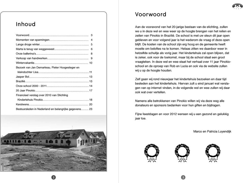 .. 17 Financieel verslag over 2010 van Stichting Kindertehuis Pinokio... 18 Kerstwens... 20 Bestuursleden in Nederland en belangrijke gegevens.
