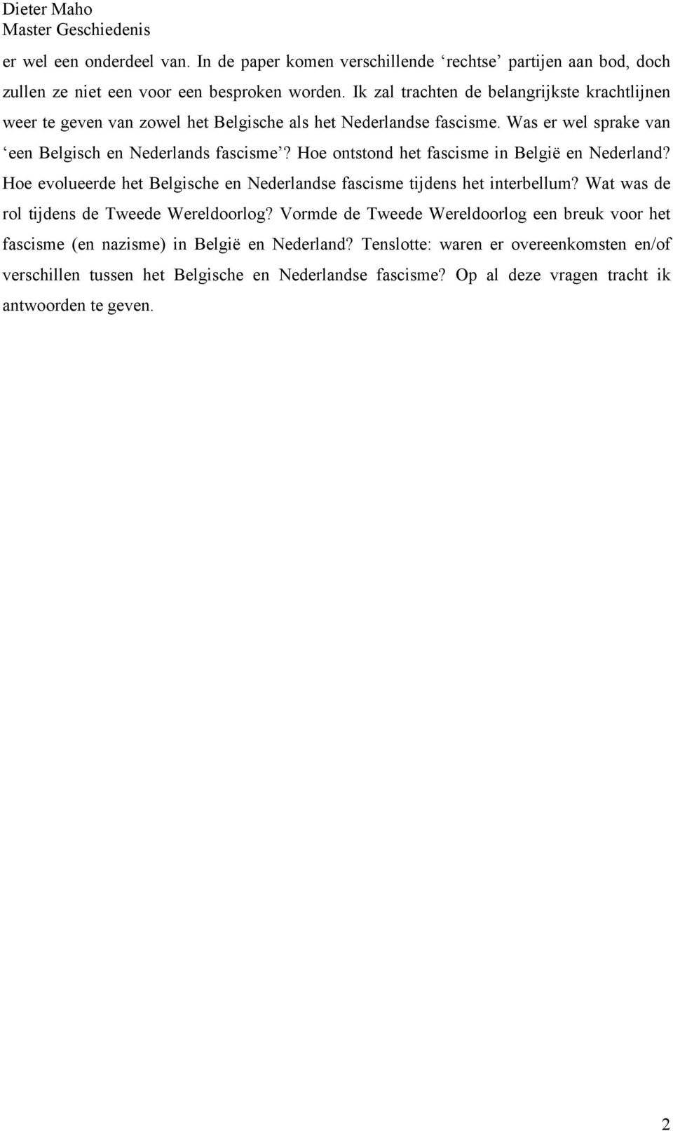 Hoe ontstond het fascisme in België en Nederland? Hoe evolueerde het Belgische en Nederlandse fascisme tijdens het interbellum? Wat was de rol tijdens de Tweede Wereldoorlog?