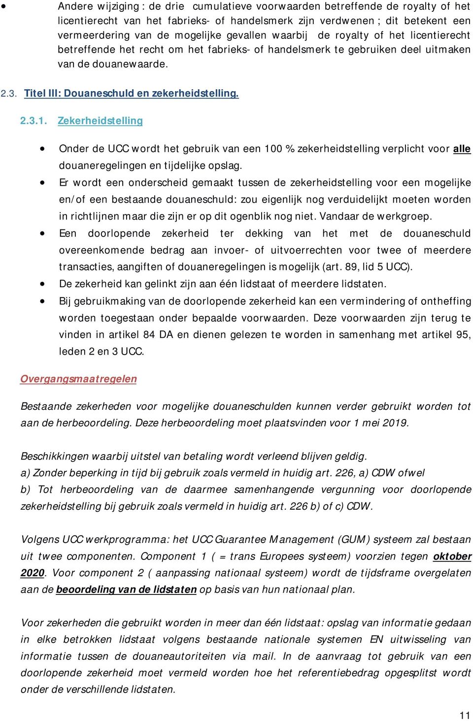 Titel III: Douaneschuld en zekerheidstelling. 2.3.1. Zekerheidstelling Onder de UCC wordt het gebruik van een 100 % zekerheidstelling verplicht voor alle douaneregelingen en tijdelijke opslag.