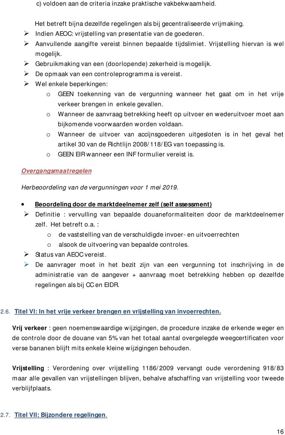 De opmaak van een controleprogramma is vereist. Wel enkele beperkingen: o GEEN toekenning van de vergunning wanneer het gaat om in het vrije verkeer brengen in enkele gevallen.